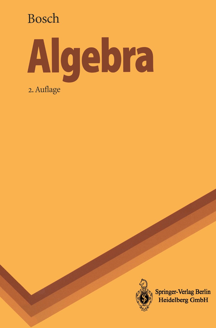 Titlebook: Algebra; Siegfried Bosch Textbook 19962nd edition Springer-Verlag Berlin Heidelberg 1996 Algebra.Galois-Theorie.Galoistheorie.Gruppentheor Titlebook: Algebra; Siegfried Bosch Textbook 19962nd edition Springer-Verlag Berlin Heidelberg 1996 Algebra.Galois-Theorie.Galoistheorie.Gruppentheor