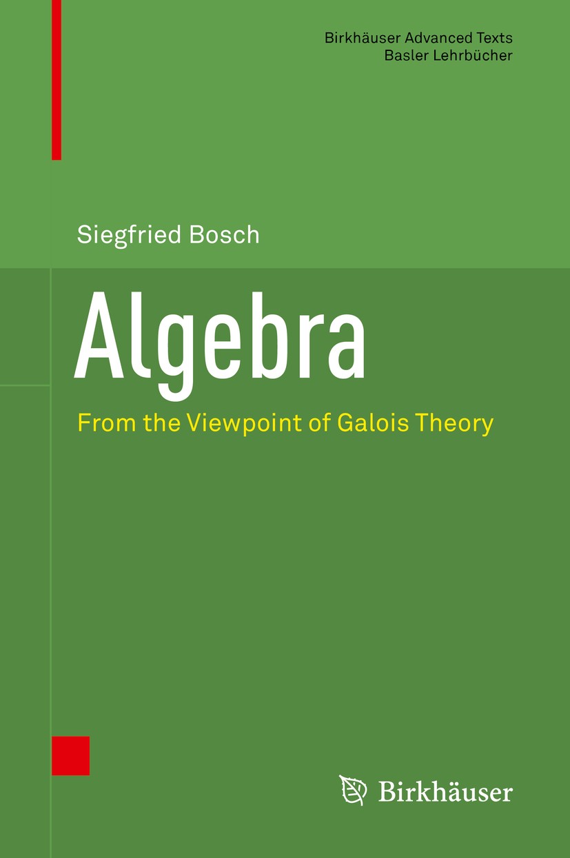 Titlebook: Algebra; From the Viewpoint o Siegfried Bosch Textbook 2018 Springer Nature Switzerland AG 2018 algebraic equation.field extension.algebrai Titlebook: Algebra; From the Viewpoint o Siegfried Bosch Textbook 2018 Springer Nature Switzerland AG 2018 algebraic equation.field extension.algebrai