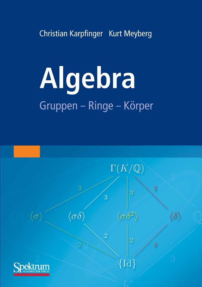 Titlebook: Algebra; Gruppen - Ringe - Kö Christian Karpfinger,Kurt Meyberg Textbook 20091st edition Spektrum Akademischer Verlag 2009 Abelsche Gruppe. Titlebook: Algebra; Gruppen - Ringe - Kö Christian Karpfinger,Kurt Meyberg Textbook 20091st edition Spektrum Akademischer Verlag 2009 Abelsche Gruppe.