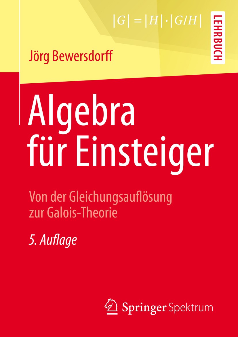 Titlebook: Algebra für Einsteiger; Von der Gleichungsau Jörg Bewersdorff Textbook 20135th edition Springer Fachmedien Wiesbaden 2013 Auflösungsformeln Titlebook: Algebra für Einsteiger; Von der Gleichungsau Jörg Bewersdorff Textbook 20135th edition Springer Fachmedien Wiesbaden 2013 Auflösungsformeln