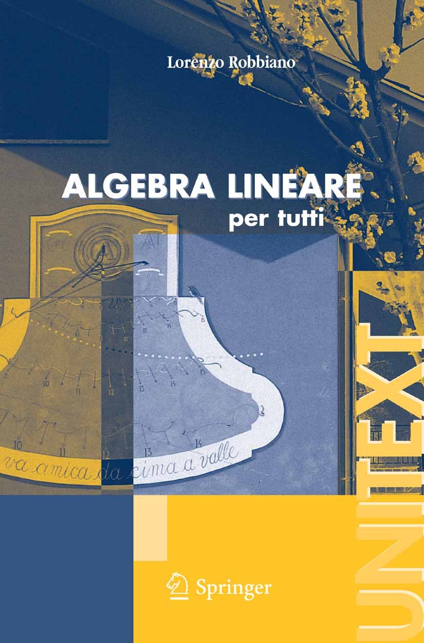 Titlebook: Algebra lineare; per tutti Lorenzo Robbiano Textbook 2007 Springer-Verlag Milan 2007 Algebra lineare e multilineare.Autovalori.Forme quadra Titlebook: Algebra lineare; per tutti Lorenzo Robbiano Textbook 2007 Springer-Verlag Milan 2007 Algebra lineare e multilineare.Autovalori.Forme quadra