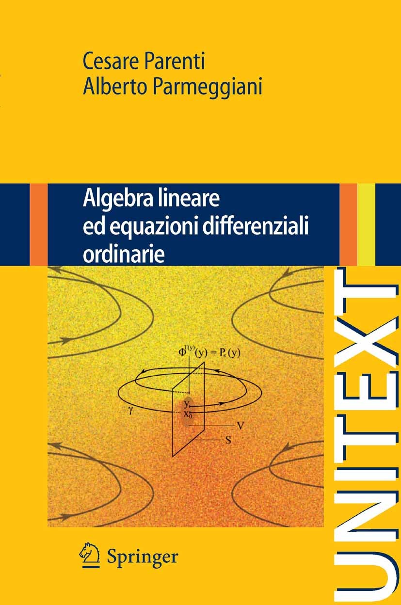 Titlebook: Algebra lineare ed equazioni differenziali ordinarie; Cesare Parenti,Alberto Parmeggiani Textbook 20101st edition Springer-Verlag Italia 2 Titlebook: Algebra lineare ed equazioni differenziali ordinarie; Cesare Parenti,Alberto Parmeggiani Textbook 20101st edition Springer-Verlag Italia 2