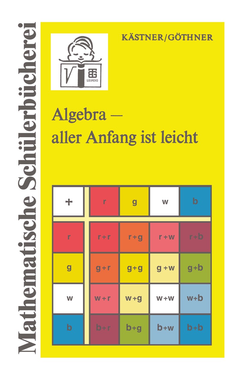 Titlebook: Algebra — aller Anfang ist leicht; Herbert Kästner,Peter Göthner Textbook 1983Latest edition Springer Fachmedien Wiesbaden 1983 Algebra.Kö Titlebook: Algebra — aller Anfang ist leicht; Herbert Kästner,Peter Göthner Textbook 1983Latest edition Springer Fachmedien Wiesbaden 1983 Algebra.Kö