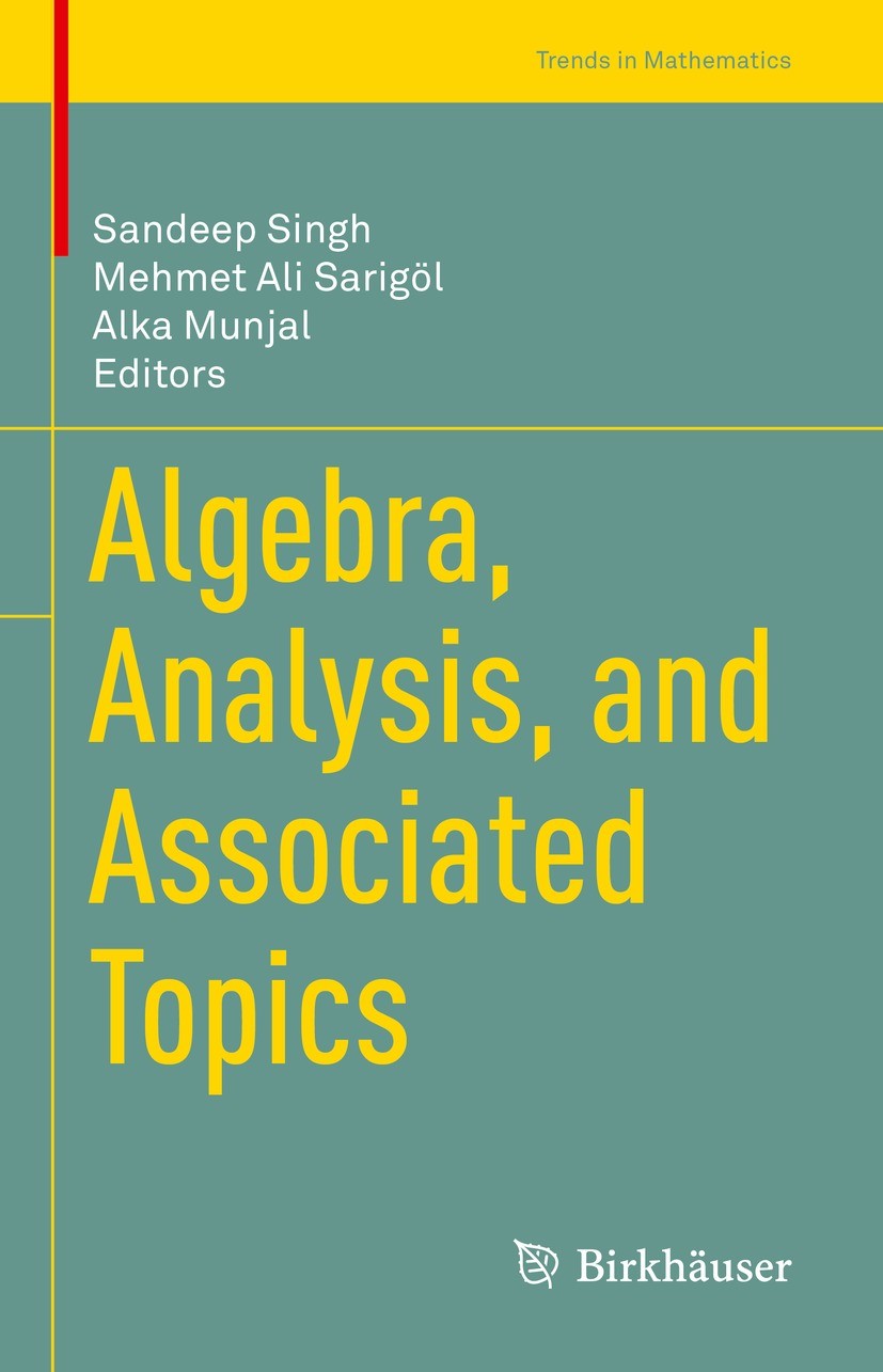 Titlebook: Algebra, Analysis, and Associated Topics; Sandeep Singh,Mehmet Ali Sarigöl,Alka Munjal Book 2022 The Editor(s) (if applicable) and The Aut Titlebook: Algebra, Analysis, and Associated Topics; Sandeep Singh,Mehmet Ali Sarigöl,Alka Munjal Book 2022 The Editor(s) (if applicable) and The Aut