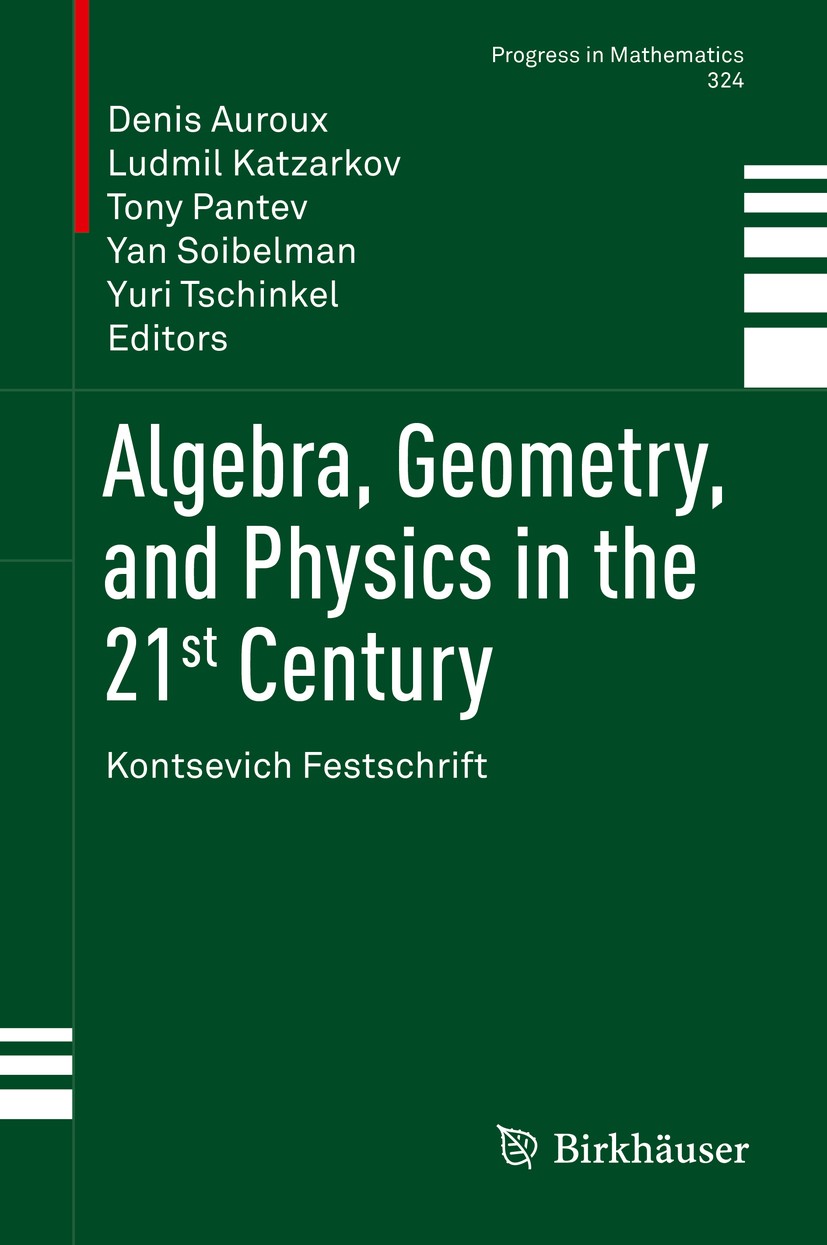 Titlebook: Algebra, Geometry, and Physics in the 21st Century; Kontsevich Festschri Denis Auroux,Ludmil Katzarkov,Yuri Tschinkel Book 2017 Springer In Titlebook: Algebra, Geometry, and Physics in the 21st Century; Kontsevich Festschri Denis Auroux,Ludmil Katzarkov,Yuri Tschinkel Book 2017 Springer In