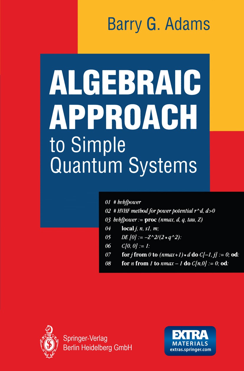 Titlebook: Algebraic Approach to Simple Quantum Systems; With Applications to Barry G. Adams Textbook 1994 Springer-Verlag Berlin Heidelberg 1994 Dira Titlebook: Algebraic Approach to Simple Quantum Systems; With Applications to Barry G. Adams Textbook 1994 Springer-Verlag Berlin Heidelberg 1994 Dira