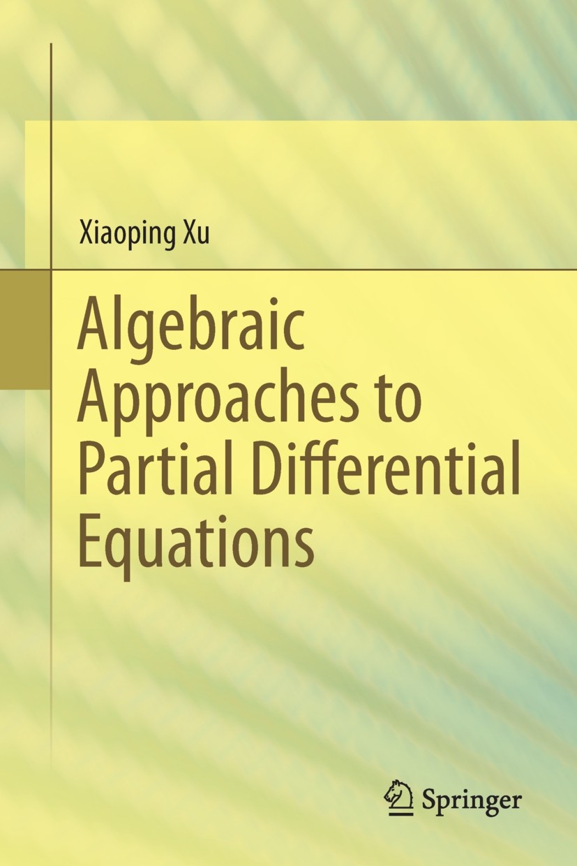 Titlebook: Algebraic Approaches to Partial Differential Equations; Xiaoping Xu Book 2013 Springer-Verlag Berlin Heidelberg 2013 Algebraic method.Asym Titlebook: Algebraic Approaches to Partial Differential Equations; Xiaoping Xu Book 2013 Springer-Verlag Berlin Heidelberg 2013 Algebraic method.Asym