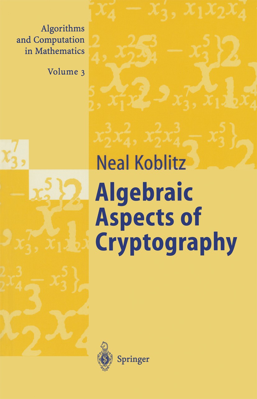 Titlebook: Algebraic Aspects of Cryptography; Neal Koblitz Book 1998 Springer-Verlag Berlin Heidelberg 1998 Algebra.DES.Digital Signature Algorithm.a Titlebook: Algebraic Aspects of Cryptography; Neal Koblitz Book 1998 Springer-Verlag Berlin Heidelberg 1998 Algebra.DES.Digital Signature Algorithm.a