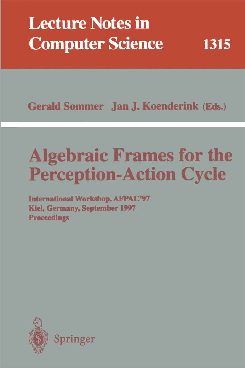 Titlebook: Algebraic Frames for the Perception-Action Cycle; International Worksh Gerald Sommer,Jan J. Koenderink Conference proceedings 1997 Springer Titlebook: Algebraic Frames for the Perception-Action Cycle; International Worksh Gerald Sommer,Jan J. Koenderink Conference proceedings 1997 Springer