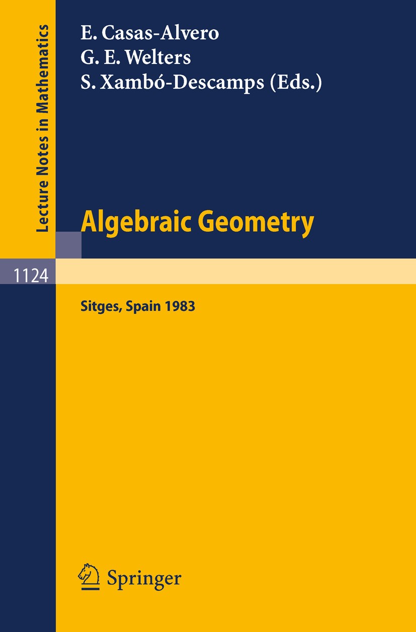 Titlebook: Algebraic Geometry, Sitges (Barcelona) 1983; Proceedings of a Con Eduard Casas-Alvero,Gerald Welters,Sebastian Xambó Conference proceedings Titlebook: Algebraic Geometry, Sitges (Barcelona) 1983; Proceedings of a Con Eduard Casas-Alvero,Gerald Welters,Sebastian Xambó Conference proceedings