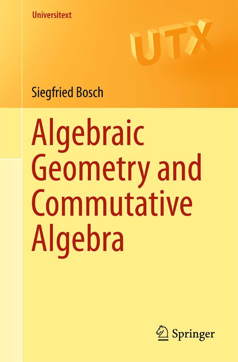 Titlebook: Algebraic Geometry and Commutative Algebra; Siegfried Bosch Textbook 20131st edition Springer-Verlag London 2013 Hilbert’s Nullstellensatz Titlebook: Algebraic Geometry and Commutative Algebra; Siegfried Bosch Textbook 20131st edition Springer-Verlag London 2013 Hilbert’s Nullstellensatz