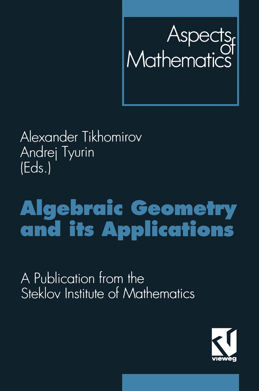 Titlebook: Algebraic Geometry and its Applications; Proceedings of the 8 Alexander Tikhomirov,Andrej Tyurin Conference proceedings 1994 Springer Fachm Titlebook: Algebraic Geometry and its Applications; Proceedings of the 8 Alexander Tikhomirov,Andrej Tyurin Conference proceedings 1994 Springer Fachm