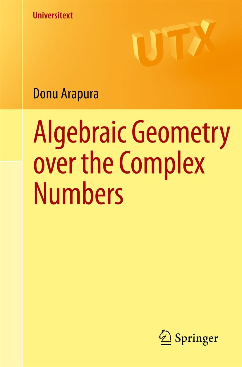 Titlebook: Algebraic Geometry over the Complex Numbers; Donu Arapura Textbook 2012 Springer Science+Business Media, LLC 2012 Hodge theory.algebraic g Titlebook: Algebraic Geometry over the Complex Numbers; Donu Arapura Textbook 2012 Springer Science+Business Media, LLC 2012 Hodge theory.algebraic g