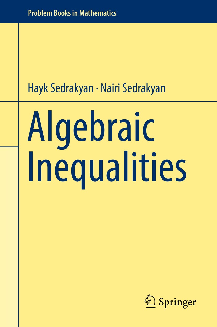Titlebook: Algebraic Inequalities; Hayk Sedrakyan,Nairi Sedrakyan Textbook 2018 Springer International Publishing AG, part of Springer Nature 2018 In Titlebook: Algebraic Inequalities; Hayk Sedrakyan,Nairi Sedrakyan Textbook 2018 Springer International Publishing AG, part of Springer Nature 2018 In