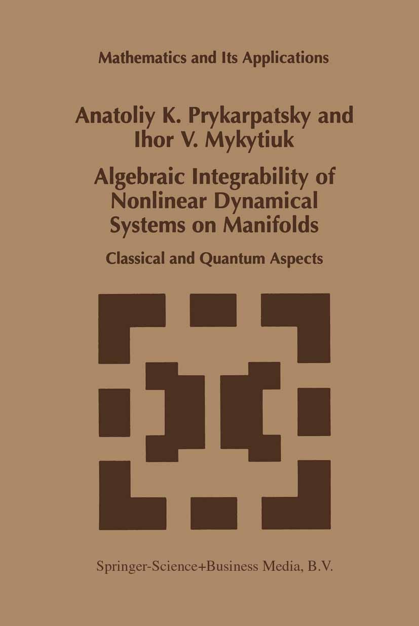Titlebook: Algebraic Integrability of Nonlinear Dynamical Systems on Manifolds; Classical and Quantu Anatoliy K. Prykarpatsky,Ihor V. Mykytiuk Book 19 Titlebook: Algebraic Integrability of Nonlinear Dynamical Systems on Manifolds; Classical and Quantu Anatoliy K. Prykarpatsky,Ihor V. Mykytiuk Book 19