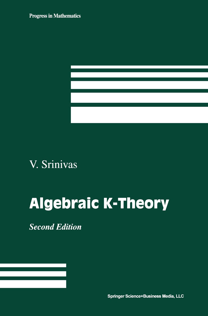 Titlebook: Algebraic K-Theory; V. Srinivas Textbook 1996Latest edition Springer Science+Business Media New York 1996 Category theory.Dimension.Grad.K Titlebook: Algebraic K-Theory; V. Srinivas Textbook 1996Latest edition Springer Science+Business Media New York 1996 Category theory.Dimension.Grad.K