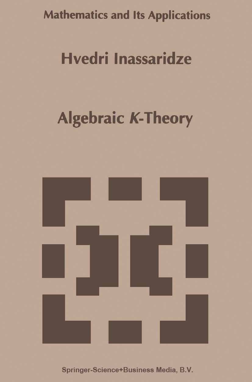 Titlebook: Algebraic K-Theory; Hvedri Inassaridze Book 1995 Springer Science+Business Media Dordrecht 1995 Algebraic K-theory.Grad.Grothendieck topol Titlebook: Algebraic K-Theory; Hvedri Inassaridze Book 1995 Springer Science+Business Media Dordrecht 1995 Algebraic K-theory.Grad.Grothendieck topol