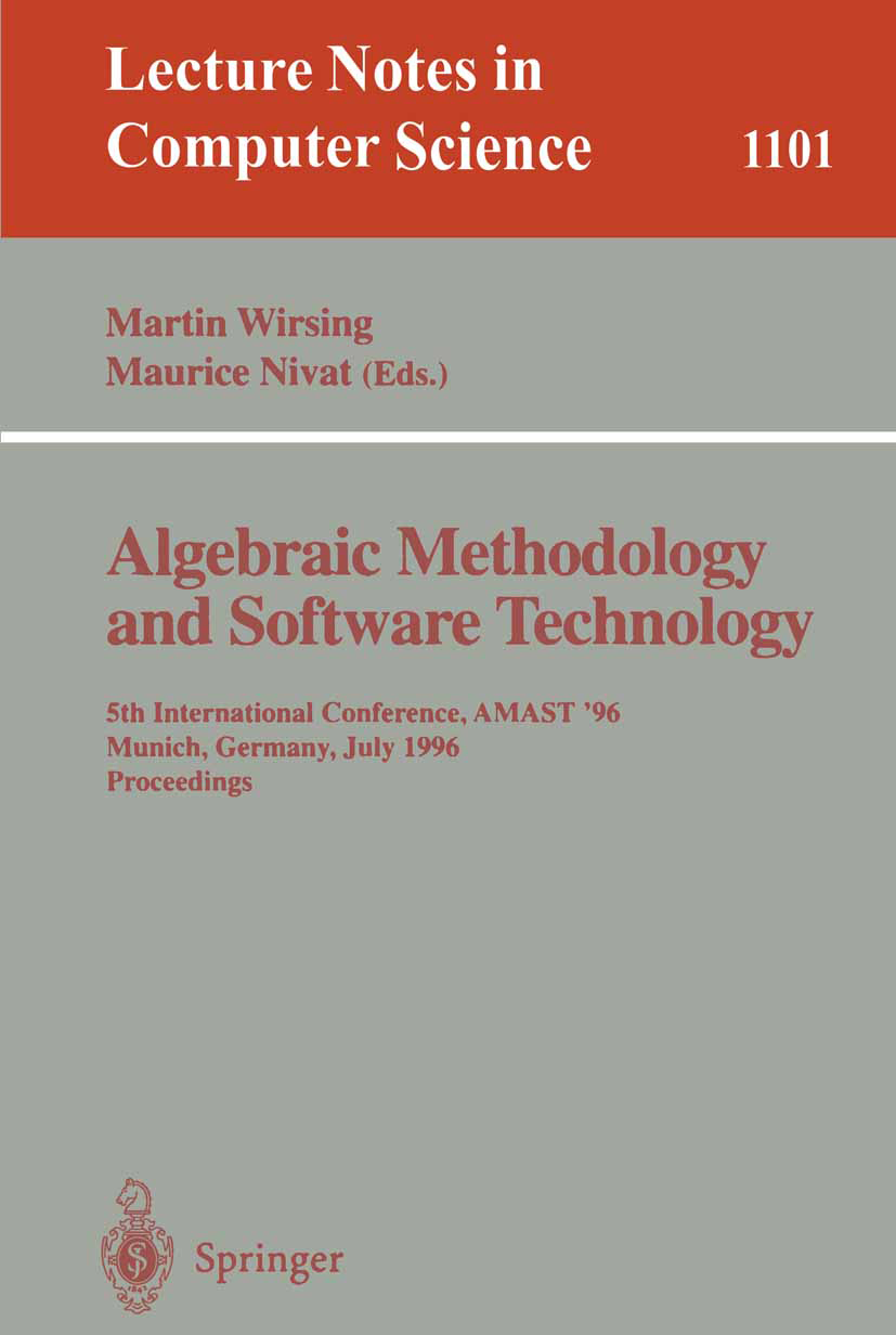 Titlebook: Algebraic Methodology and Software Technology; 5th International Co Martin Wirsing,Maurice Nivat Conference proceedings 1996 Springer-Verla Titlebook: Algebraic Methodology and Software Technology; 5th International Co Martin Wirsing,Maurice Nivat Conference proceedings 1996 Springer-Verla