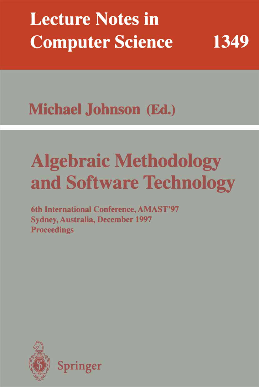 Titlebook: Algebraic Methodology and Software Technology; 6th International Co Michael Johnson Conference proceedings 1997 Springer-Verlag Berlin Heid Titlebook: Algebraic Methodology and Software Technology; 6th International Co Michael Johnson Conference proceedings 1997 Springer-Verlag Berlin Heid