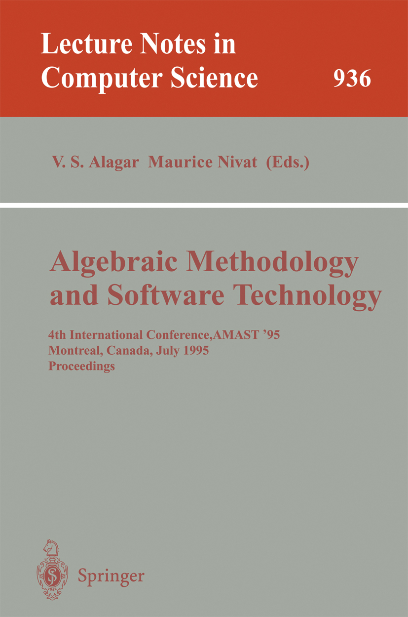 Titlebook: Algebraic Methodology and Software Technology; 4th International Co V. S. Alagar,Maurice Nivat Conference proceedings 1995 Springer-Verlag Titlebook: Algebraic Methodology and Software Technology; 4th International Co V. S. Alagar,Maurice Nivat Conference proceedings 1995 Springer-Verlag