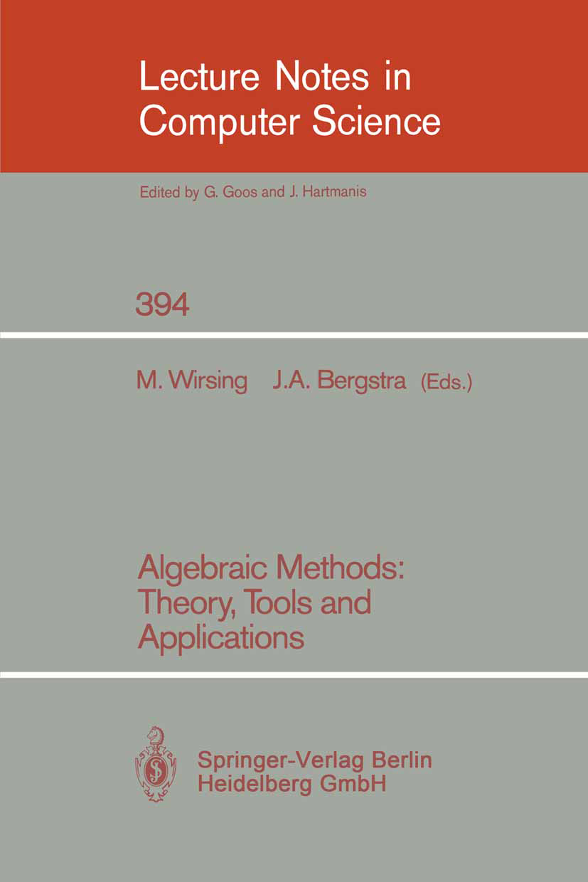 Titlebook: Algebraic Methods: Theory, Tools and Applications; Martin Wirsing,Jan A. Bergstra Conference proceedings 1989 Springer-Verlag Berlin Heide Titlebook: Algebraic Methods: Theory, Tools and Applications; Martin Wirsing,Jan A. Bergstra Conference proceedings 1989 Springer-Verlag Berlin Heide