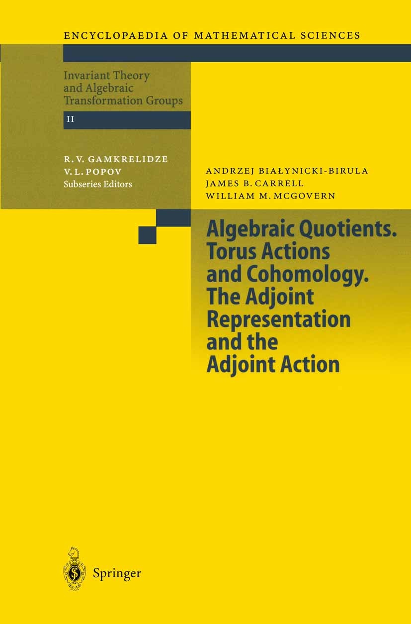 Titlebook: Algebraic Quotients. Torus Actions and Cohomology. The Adjoint Representation and the Adjoint Action; Andrzej Białynicki-Birula,James B. C Titlebook: Algebraic Quotients. Torus Actions and Cohomology. The Adjoint Representation and the Adjoint Action; Andrzej Białynicki-Birula,James B. C