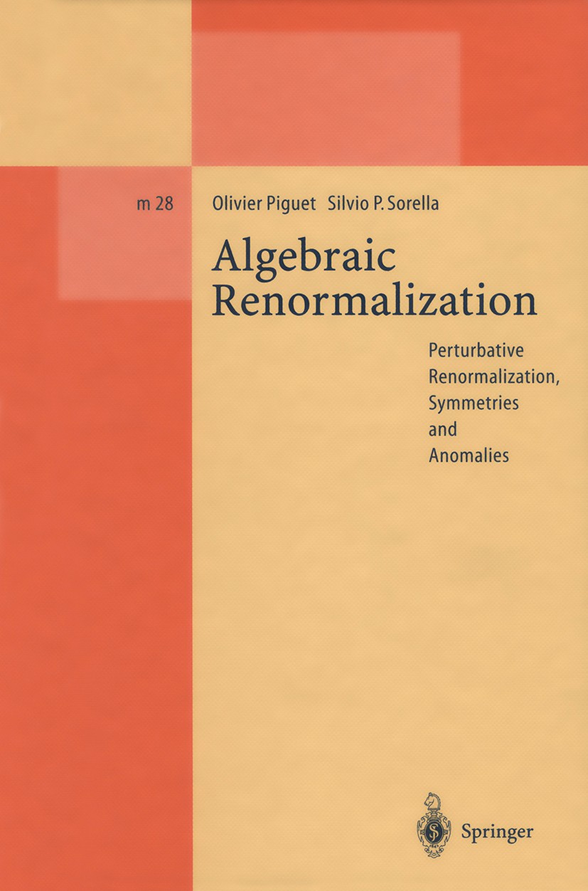 Titlebook: Algebraic Renormalization; Perturbative Renorma Olivier Piguet,Silvio P. Sorella Book 1995 Springer-Verlag Berlin Heidelberg 1995 Anomalien Titlebook: Algebraic Renormalization; Perturbative Renorma Olivier Piguet,Silvio P. Sorella Book 1995 Springer-Verlag Berlin Heidelberg 1995 Anomalien
