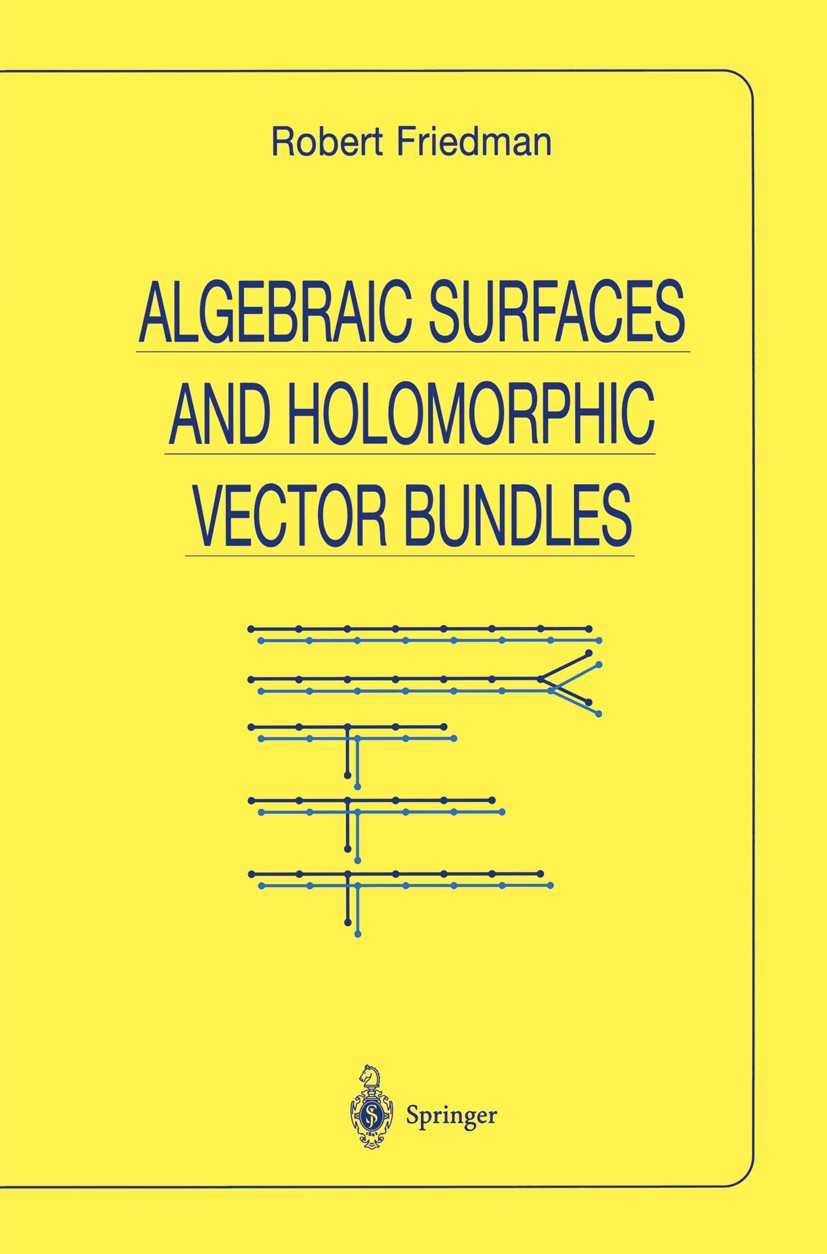 Titlebook: Algebraic Surfaces and Holomorphic Vector Bundles; Robert Friedman Textbook 1998 Springer Science+Business Media New York 1998 Blowing up. Titlebook: Algebraic Surfaces and Holomorphic Vector Bundles; Robert Friedman Textbook 1998 Springer Science+Business Media New York 1998 Blowing up.