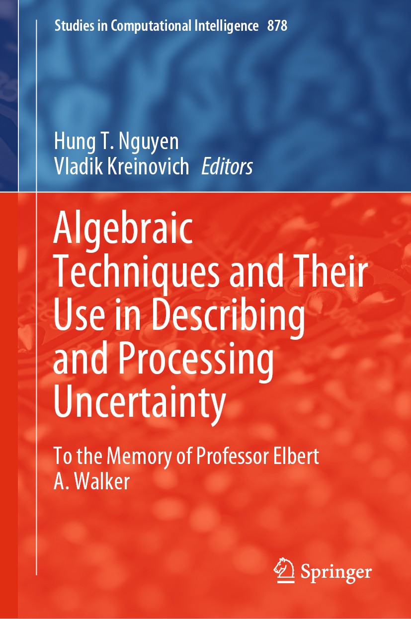 Titlebook: Algebraic Techniques and Their Use in Describing and Processing Uncertainty; To the Memory of Pro Hung T. Nguyen,Vladik Kreinovich Book 202 Titlebook: Algebraic Techniques and Their Use in Describing and Processing Uncertainty; To the Memory of Pro Hung T. Nguyen,Vladik Kreinovich Book 202
