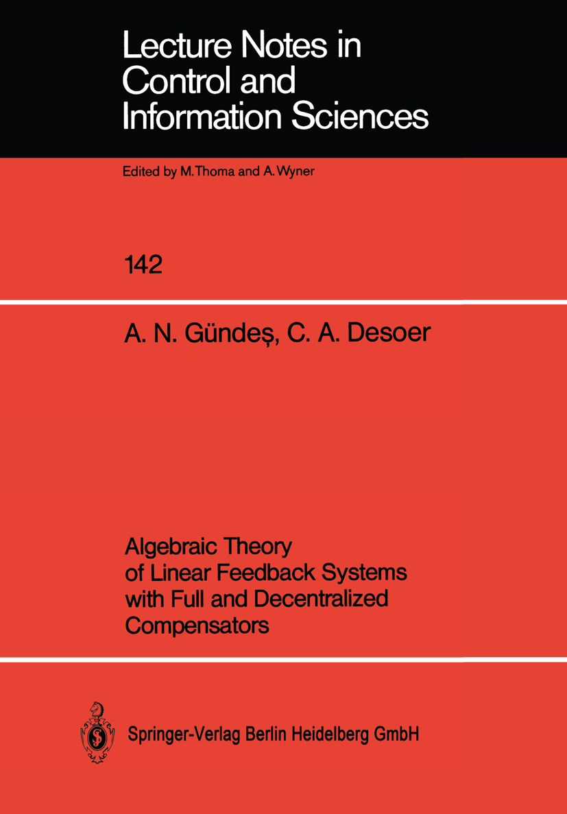 Titlebook: Algebraic Theory of Linear Feedback Systems with Full and Decentralized Compensators; A. Nazli Gündeş,Charles A. Desoer Book 1990 Springer Titlebook: Algebraic Theory of Linear Feedback Systems with Full and Decentralized Compensators; A. Nazli Gündeş,Charles A. Desoer Book 1990 Springer