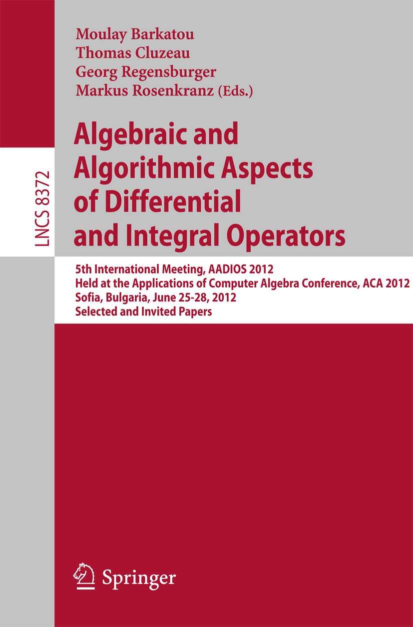 Titlebook: Algebraic and Algorithmic Aspects of Differential and Integral Operators; 5th International Me Moulay Barkatou,Thomas Cluzeau,Markus Rosenk Titlebook: Algebraic and Algorithmic Aspects of Differential and Integral Operators; 5th International Me Moulay Barkatou,Thomas Cluzeau,Markus Rosenk