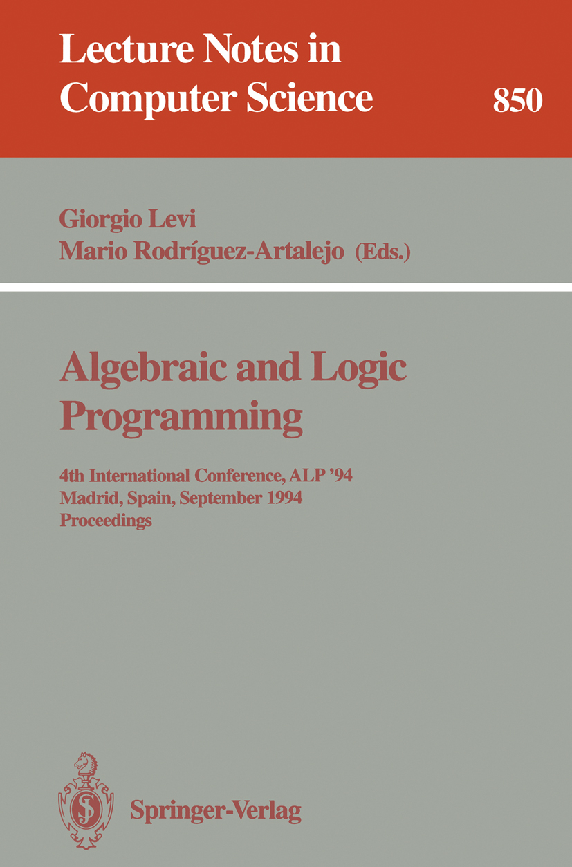 Titlebook: Algebraic and Logic Programming; 4th International Co Giorgio Levi,Mario Rodríguez-Artalejo Conference proceedings 1994 Springer-Verlag Ber Titlebook: Algebraic and Logic Programming; 4th International Co Giorgio Levi,Mario Rodríguez-Artalejo Conference proceedings 1994 Springer-Verlag Ber