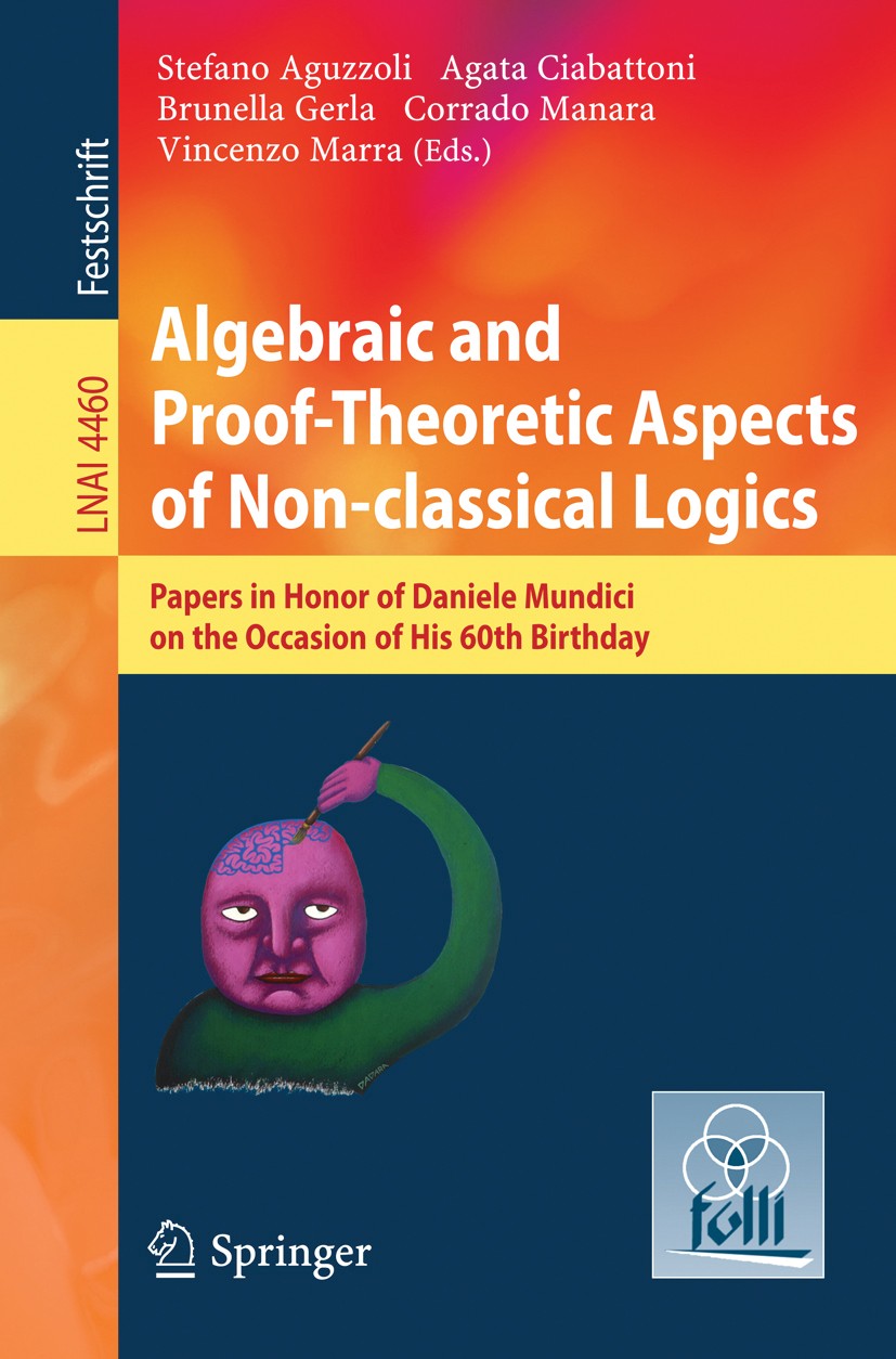 Titlebook: Algebraic and Proof-theoretic Aspects of Non-classical Logics; Papers in Honor of D Stefano Aguzzoli,Agata Ciabattoni,Vincenzo Marra Book 2 Titlebook: Algebraic and Proof-theoretic Aspects of Non-classical Logics; Papers in Honor of D Stefano Aguzzoli,Agata Ciabattoni,Vincenzo Marra Book 2