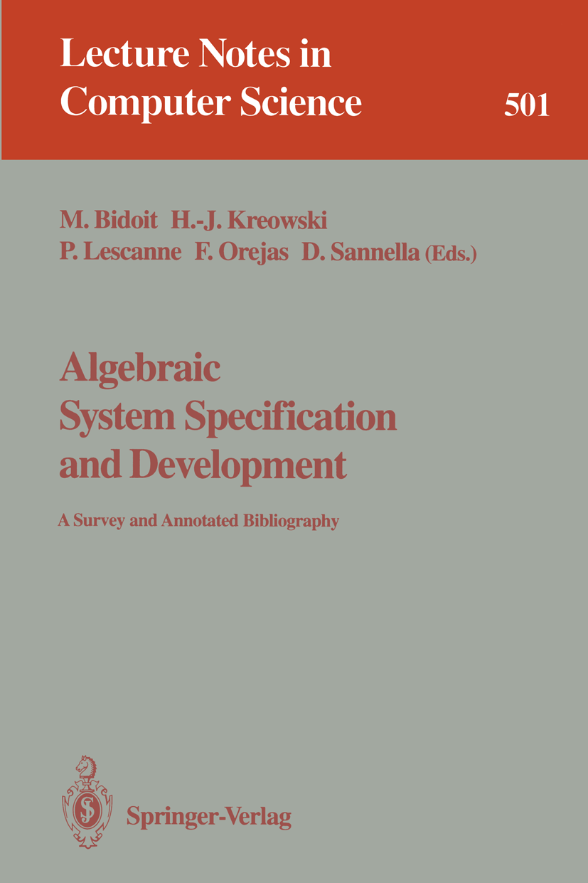 Titlebook: Algebraic System Specification and Development; A Survey and Annotat Michel Bidoit,Hans-Jörg Kreowski,Donald Sannella Book 1991 Springer-Ve Titlebook: Algebraic System Specification and Development; A Survey and Annotat Michel Bidoit,Hans-Jörg Kreowski,Donald Sannella Book 1991 Springer-Ve