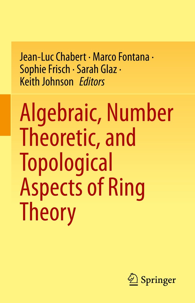 Titlebook: Algebraic, Number Theoretic, and Topological Aspects of Ring Theory; Jean-Luc Chabert,Marco Fontana,Keith Johnson Book 2023 Springer Natur Titlebook: Algebraic, Number Theoretic, and Topological Aspects of Ring Theory; Jean-Luc Chabert,Marco Fontana,Keith Johnson Book 2023 Springer Natur