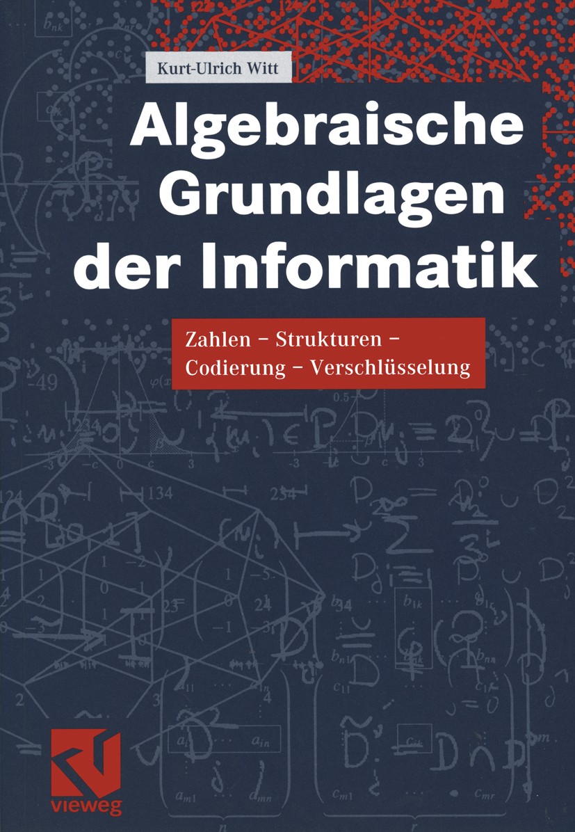 Titlebook: Algebraische Grundlagen der Informatik; Zahlen - Strukturen Kurt-Ulrich Witt Textbook 20011st edition Springer Fachmedien Wiesbaden 2001 A Titlebook: Algebraische Grundlagen der Informatik; Zahlen - Strukturen Kurt-Ulrich Witt Textbook 20011st edition Springer Fachmedien Wiesbaden 2001 A