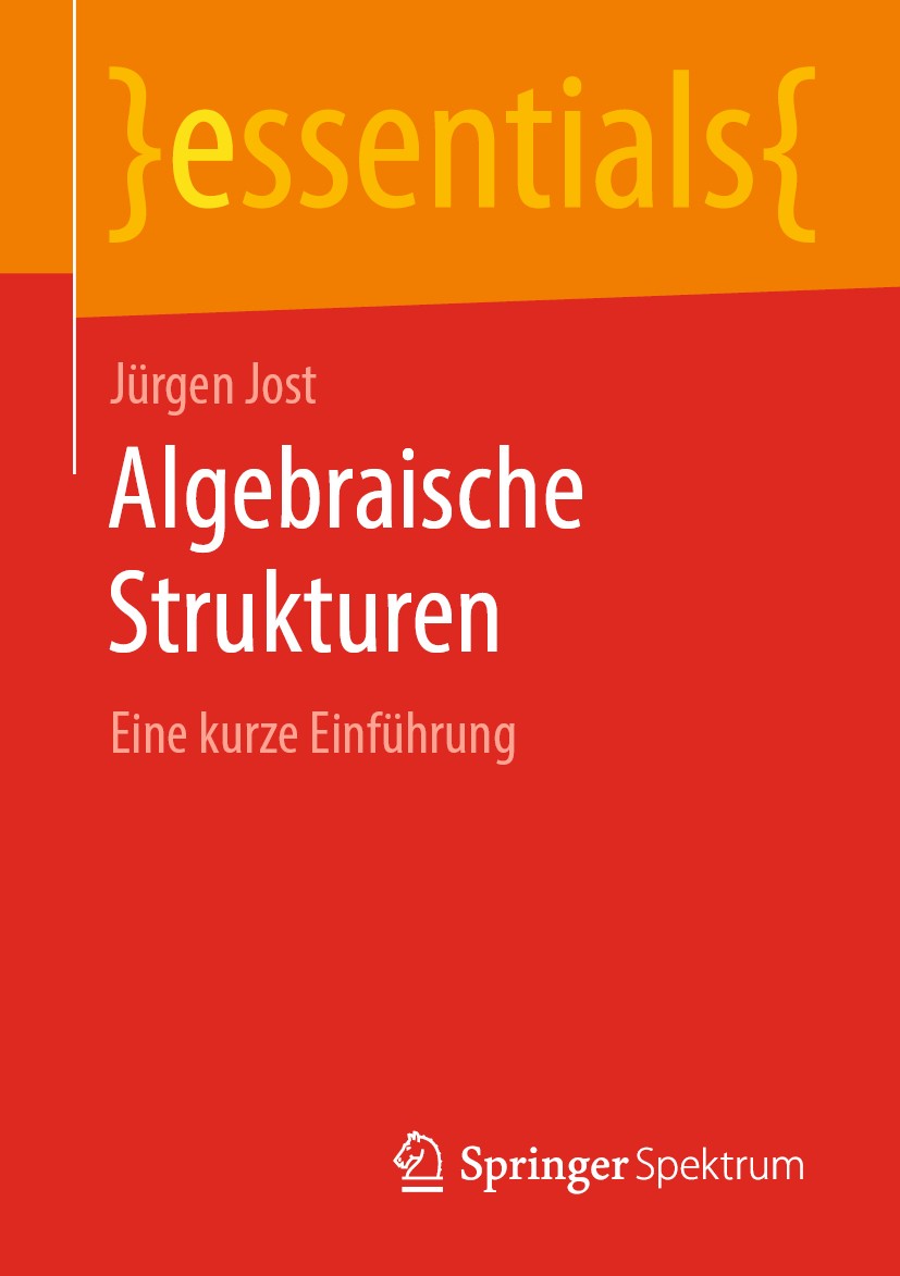 Titlebook: Algebraische Strukturen; Eine kurze Einführun Jürgen Jost Book 2019 Springer Fachmedien Wiesbaden GmbH, ein Teil von Springer Nature 2019 A Titlebook: Algebraische Strukturen; Eine kurze Einführun Jürgen Jost Book 2019 Springer Fachmedien Wiesbaden GmbH, ein Teil von Springer Nature 2019 A