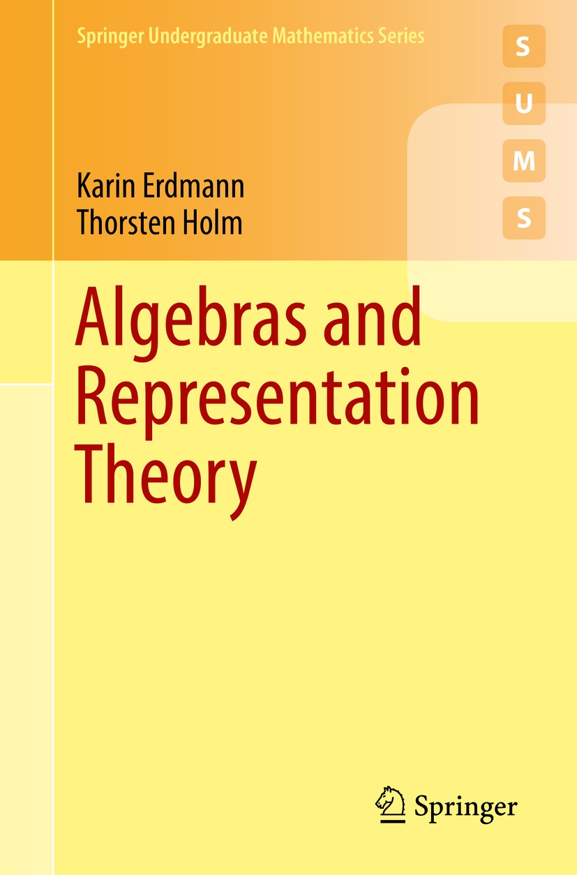 Titlebook: Algebras and Representation Theory; Karin Erdmann,Thorsten Holm Textbook 2018 Springer Nature Switzerland AG 2018 MSC (2010) 16-XX, 16G10, Titlebook: Algebras and Representation Theory; Karin Erdmann,Thorsten Holm Textbook 2018 Springer Nature Switzerland AG 2018 MSC (2010) 16-XX, 16G10,