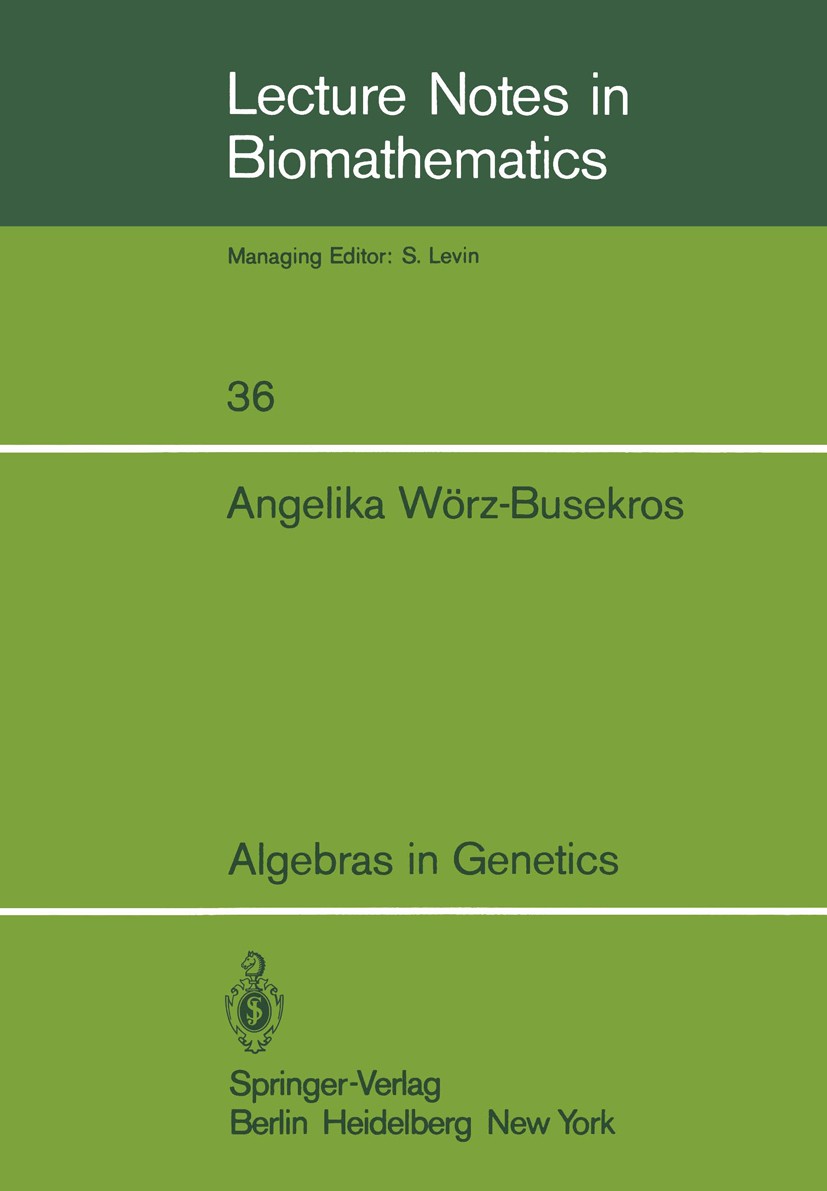 Titlebook: Algebras in Genetics; Angelika Wörz-Busekros Book 1980 Springer-Verlag Berlin Heidelberg 1980 Algebras.Vererbung.algebra.breeding.genetics Titlebook: Algebras in Genetics; Angelika Wörz-Busekros Book 1980 Springer-Verlag Berlin Heidelberg 1980 Algebras.Vererbung.algebra.breeding.genetics
