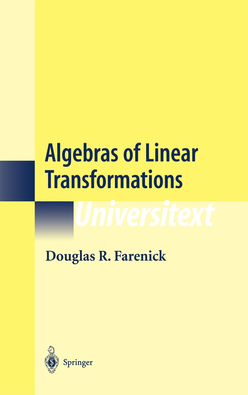 Titlebook: Algebras of Linear Transformations; Douglas R. Farenick Textbook 2001 Springer Science+Business Media New York 2001 Multilinear Algebra.al Titlebook: Algebras of Linear Transformations; Douglas R. Farenick Textbook 2001 Springer Science+Business Media New York 2001 Multilinear Algebra.al