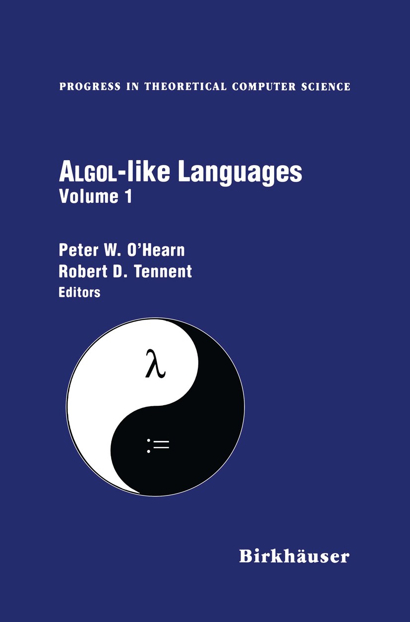 Titlebook: Algol-like Languages; Peter W. O’Hearn,Robert D. Tennent Book 1997 Birkhäuser Boston 1997 ALGOL.Algol 60.Clean.Variable.algorithms.concurr Titlebook: Algol-like Languages; Peter W. O’Hearn,Robert D. Tennent Book 1997 Birkhäuser Boston 1997 ALGOL.Algol 60.Clean.Variable.algorithms.concurr