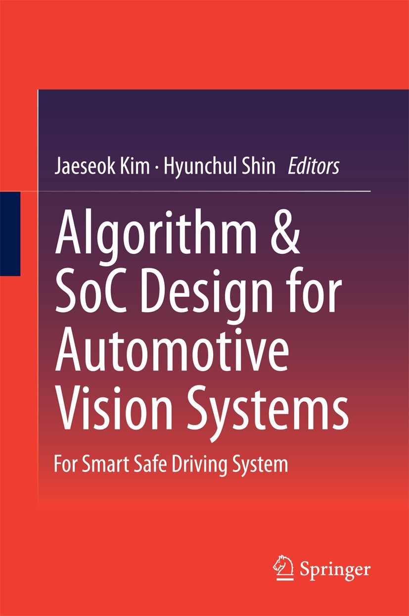 Titlebook: Algorithm & SoC Design for Automotive Vision Systems; For Smart Safe Drivi Jaeseok Kim,Hyunchul Shin Book 2014 Springer Science+Business Me Titlebook: Algorithm & SoC Design for Automotive Vision Systems; For Smart Safe Drivi Jaeseok Kim,Hyunchul Shin Book 2014 Springer Science+Business Me