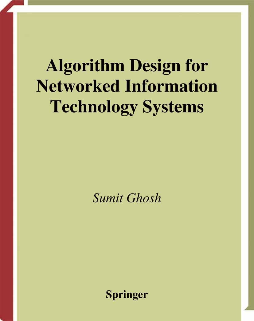Titlebook: Algorithm Design for Networked Information Technology Systems; Sumit Ghosh Book 2004 Springer Science+Business Media New York 2004 C progr Titlebook: Algorithm Design for Networked Information Technology Systems; Sumit Ghosh Book 2004 Springer Science+Business Media New York 2004 C progr