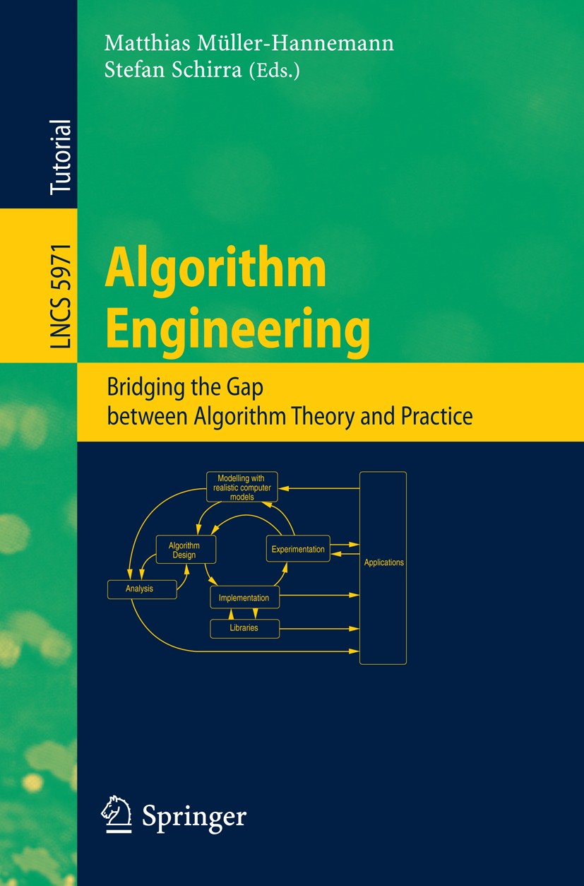 Titlebook: Algorithm Engineering; Bridging the Gap Bet Matthias Müller-Hannemann,Stefan Schirra Textbook 2010 Springer-Verlag Berlin Heidelberg 2010 a Titlebook: Algorithm Engineering; Bridging the Gap Bet Matthias Müller-Hannemann,Stefan Schirra Textbook 2010 Springer-Verlag Berlin Heidelberg 2010 a