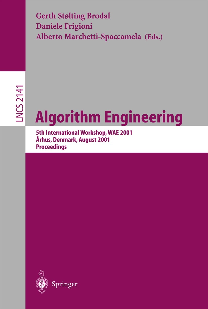 Titlebook: Algorithm Engineering; 5th International Wo Gerth Stølting Brodal,Daniele Frigioni,Alberto Mar Conference proceedings 2001 Springer-Verlag Titlebook: Algorithm Engineering; 5th International Wo Gerth Stølting Brodal,Daniele Frigioni,Alberto Mar Conference proceedings 2001 Springer-Verlag