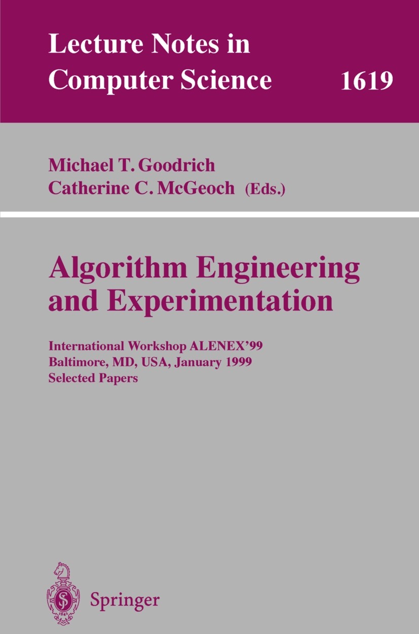Titlebook: Algorithm Engineering and Experimentation; International Worksh Michael T. Goodrich,Catherine C. McGeoch Book 1999 Springer-Verlag Berlin H Titlebook: Algorithm Engineering and Experimentation; International Worksh Michael T. Goodrich,Catherine C. McGeoch Book 1999 Springer-Verlag Berlin H