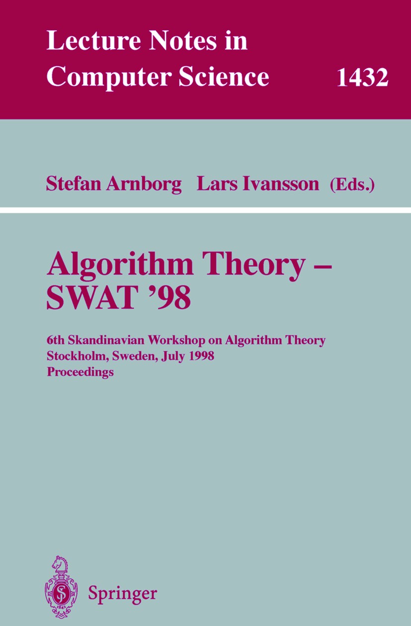 Titlebook: Algorithm Theory - SWAT‘98; 6th Scandinavian Wor Stefan Arnborg,Lars Ivansson Conference proceedings 1998 Springer-Verlag Berlin Heidelberg Titlebook: Algorithm Theory - SWAT‘98; 6th Scandinavian Wor Stefan Arnborg,Lars Ivansson Conference proceedings 1998 Springer-Verlag Berlin Heidelberg