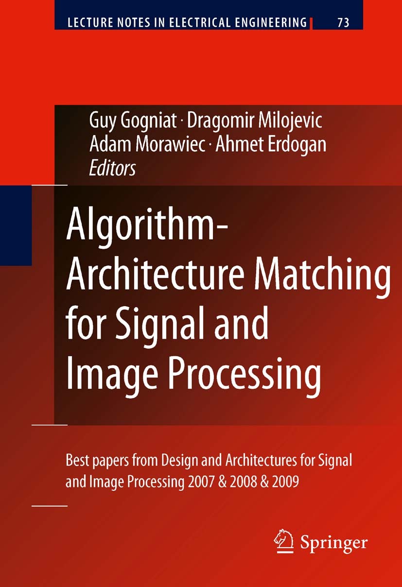 Titlebook: Algorithm-Architecture Matching for Signal and Image Processing; Best papers from Des Guy Gogniat,Dragomir Milojevic,Ahmet Erdogan Book 201 Titlebook: Algorithm-Architecture Matching for Signal and Image Processing; Best papers from Des Guy Gogniat,Dragomir Milojevic,Ahmet Erdogan Book 201