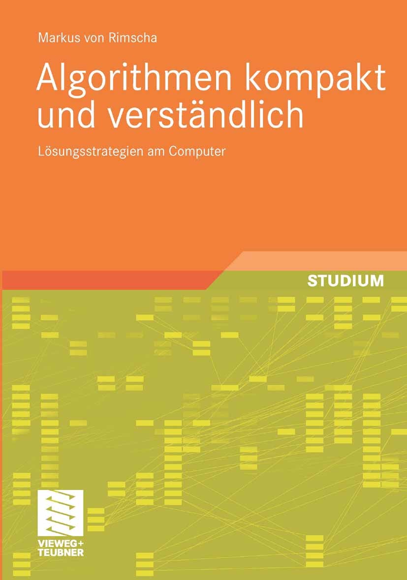 Titlebook: Algorithmen kompakt und verständlich; Lösungsstrategien am Markus Rimscha Textbook 20091st edition Vieweg+Teubner Verlag | Springer Fachmed Titlebook: Algorithmen kompakt und verständlich; Lösungsstrategien am Markus Rimscha Textbook 20091st edition Vieweg+Teubner Verlag | Springer Fachmed