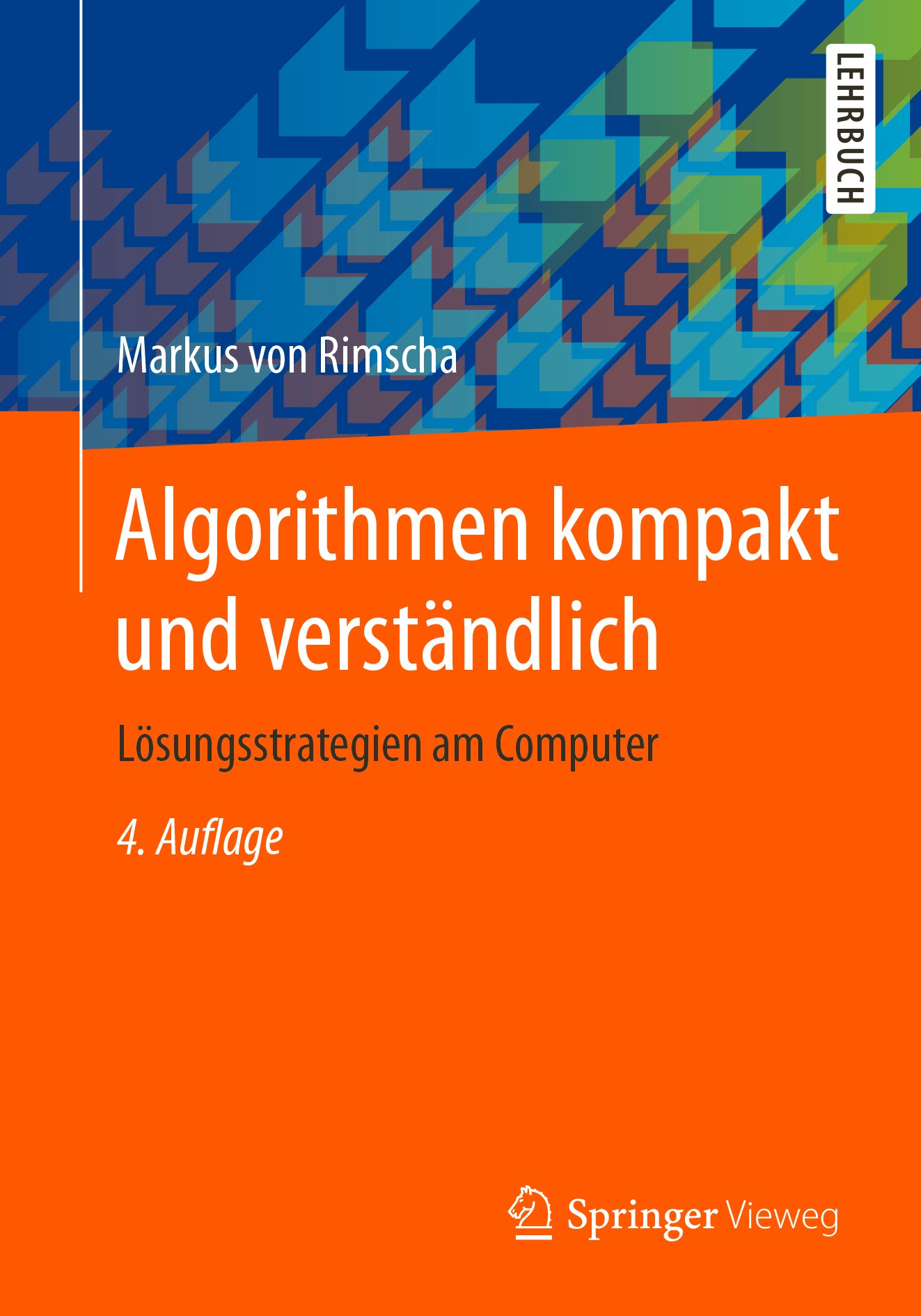 Titlebook: Algorithmen kompakt und verständlich; Lösungsstrategien am Markus von Rimscha Textbook 2017Latest edition Springer Fachmedien Wiesbaden Gmb Titlebook: Algorithmen kompakt und verständlich; Lösungsstrategien am Markus von Rimscha Textbook 2017Latest edition Springer Fachmedien Wiesbaden Gmb